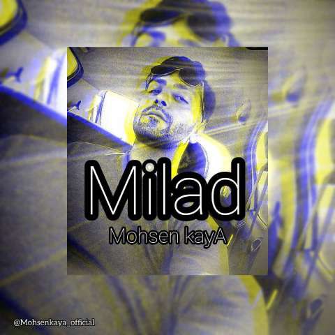 دانلود آهنگ محسن کایا به نام میلاد